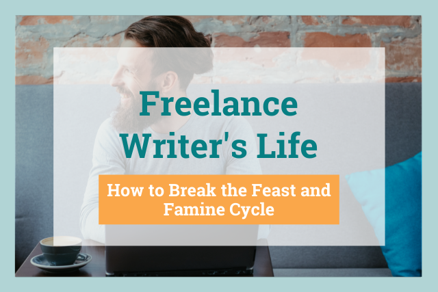 Freelance Writer's Life: How to Break the Feast and Famine Cycle