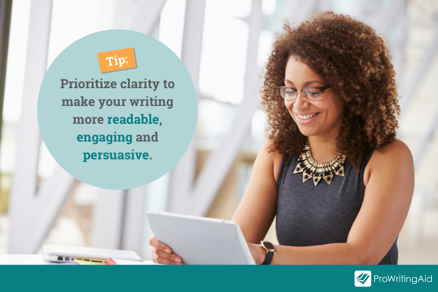 tip: prioritize clarity in your writing to make your writing more readable, engaging and persuasive.