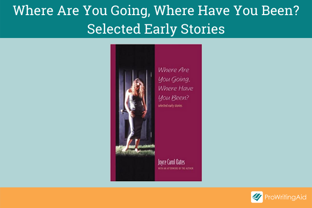 Where Are You Going, Where Have You Been?: Selected Early Stories by Joyce Carol Oates